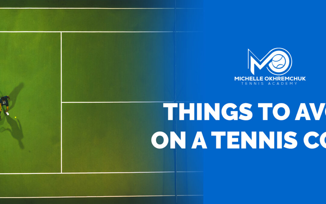 Things To Avoid On A Tennis Court