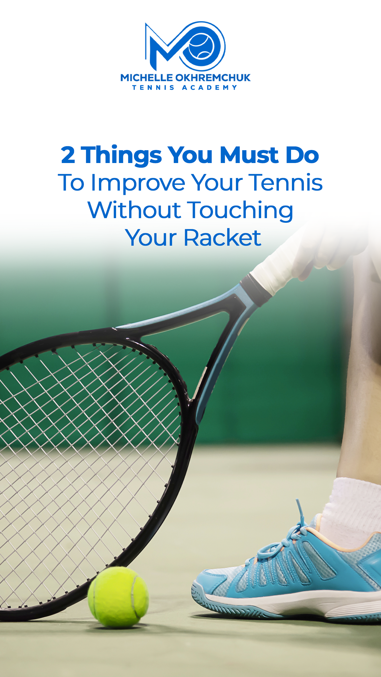 Two Things You Must Do To Improve Your Tennis Without Touching Your Racket - Mo Tennis Training Academy