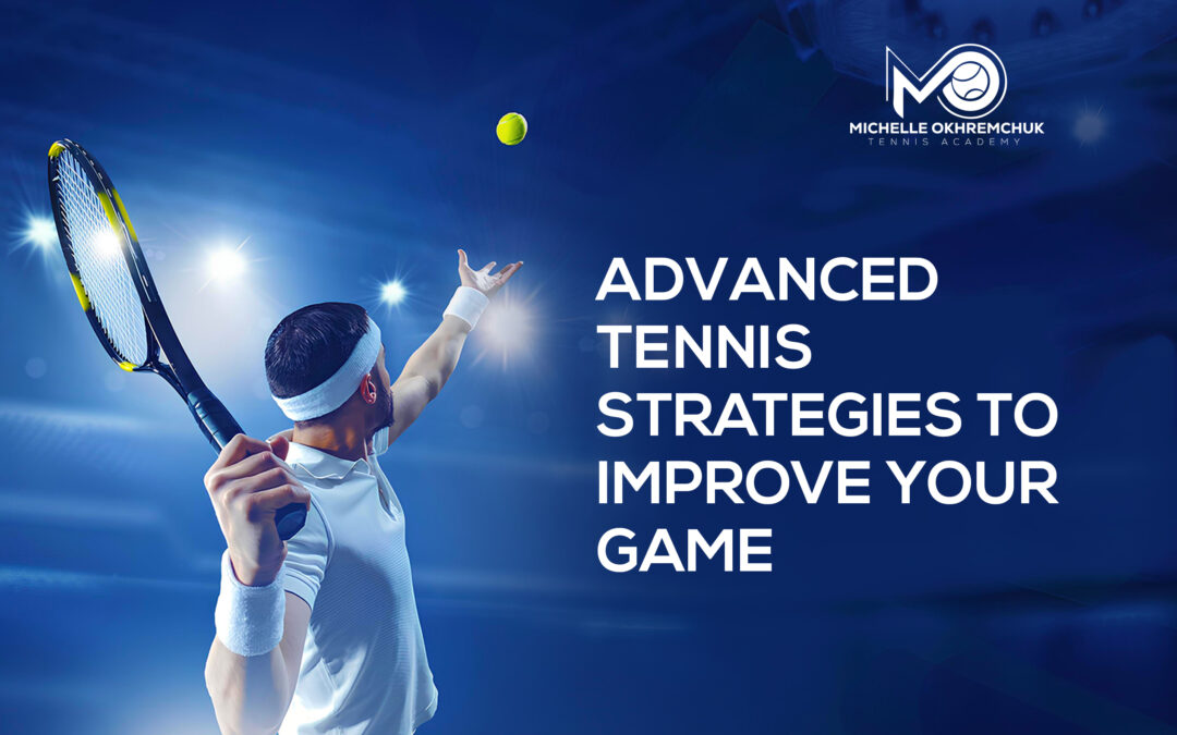 Advanced Tennis Strategies to Improve Your Game