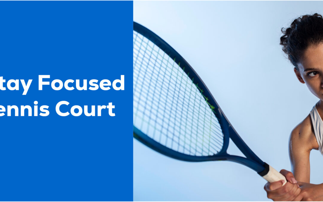 How to Stay Focused on The Tennis Court