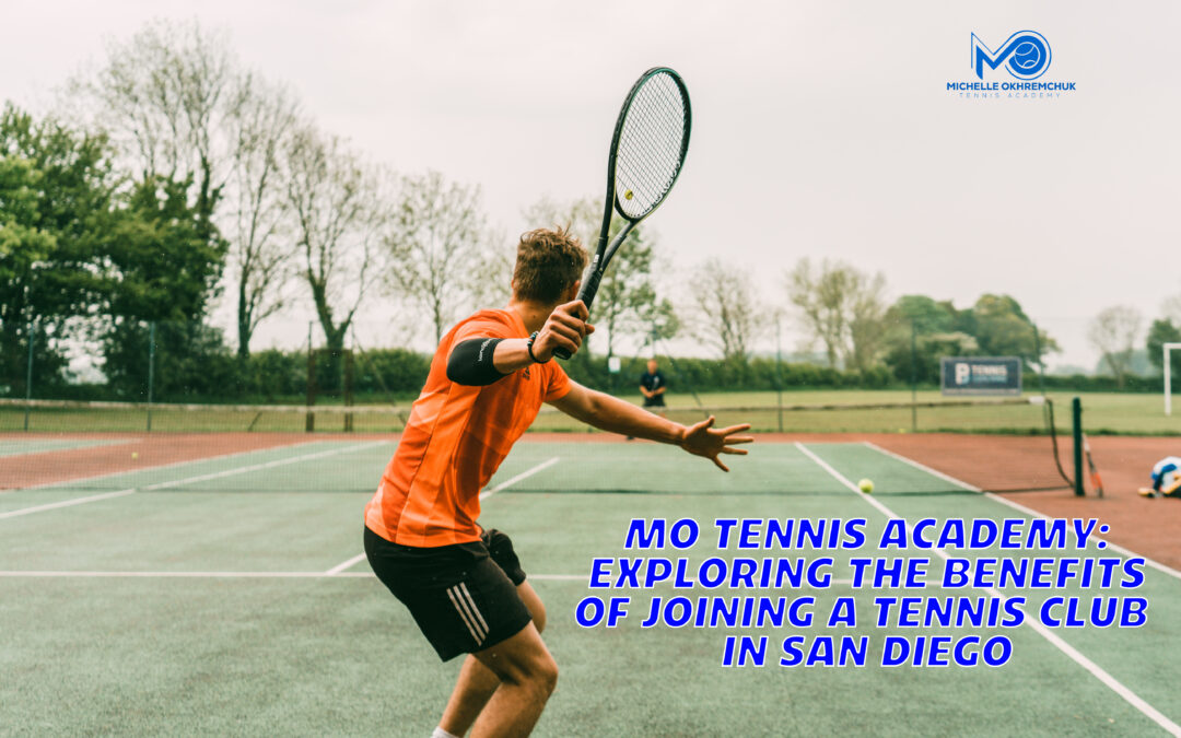 Mo Tennis Academy: Exploring the Benefits of Joining a Tennis Club in San Diego