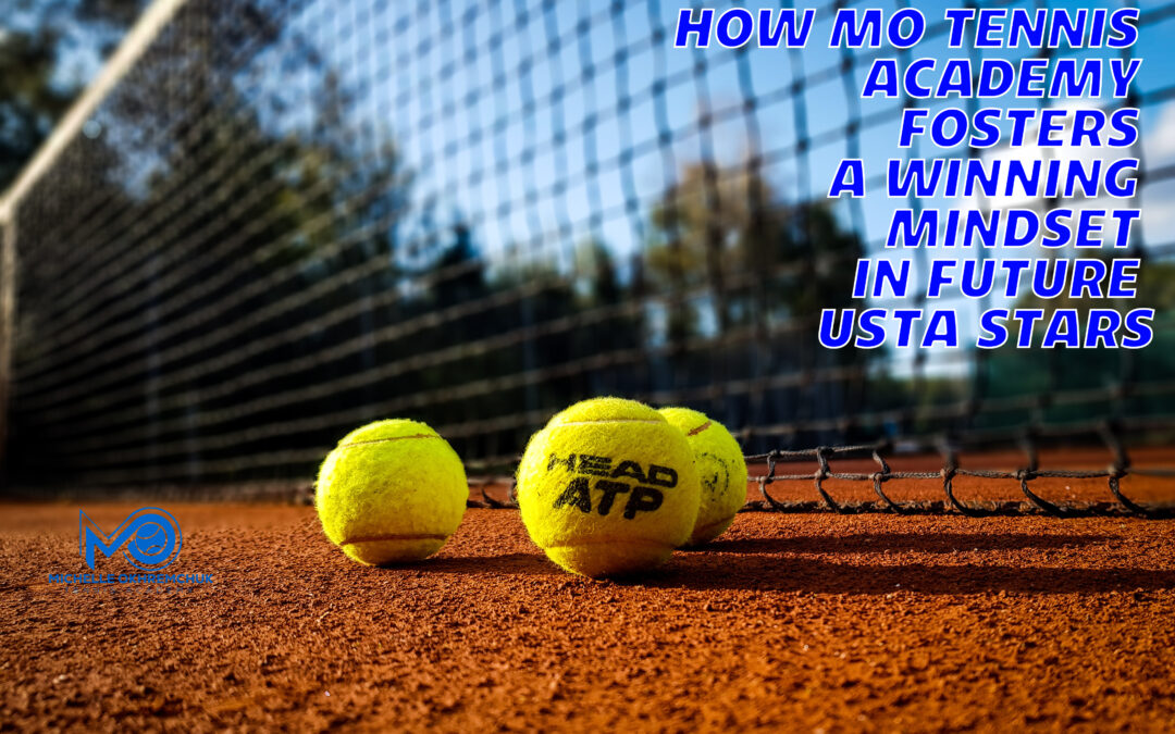 How Mo Tennis Academy Fosters a Winning Mindset in Future USTA Stars - Mo Tennis Training Academy