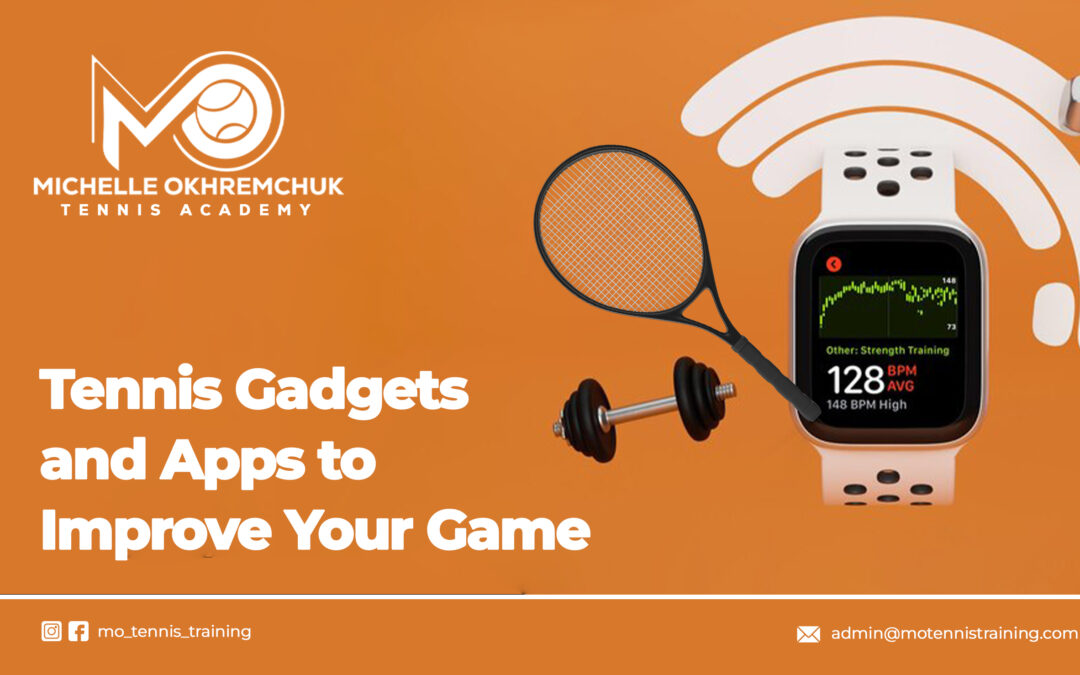 Tennis Gadgets and Apps to Improve Your Game - Mo Tennis Training Academy