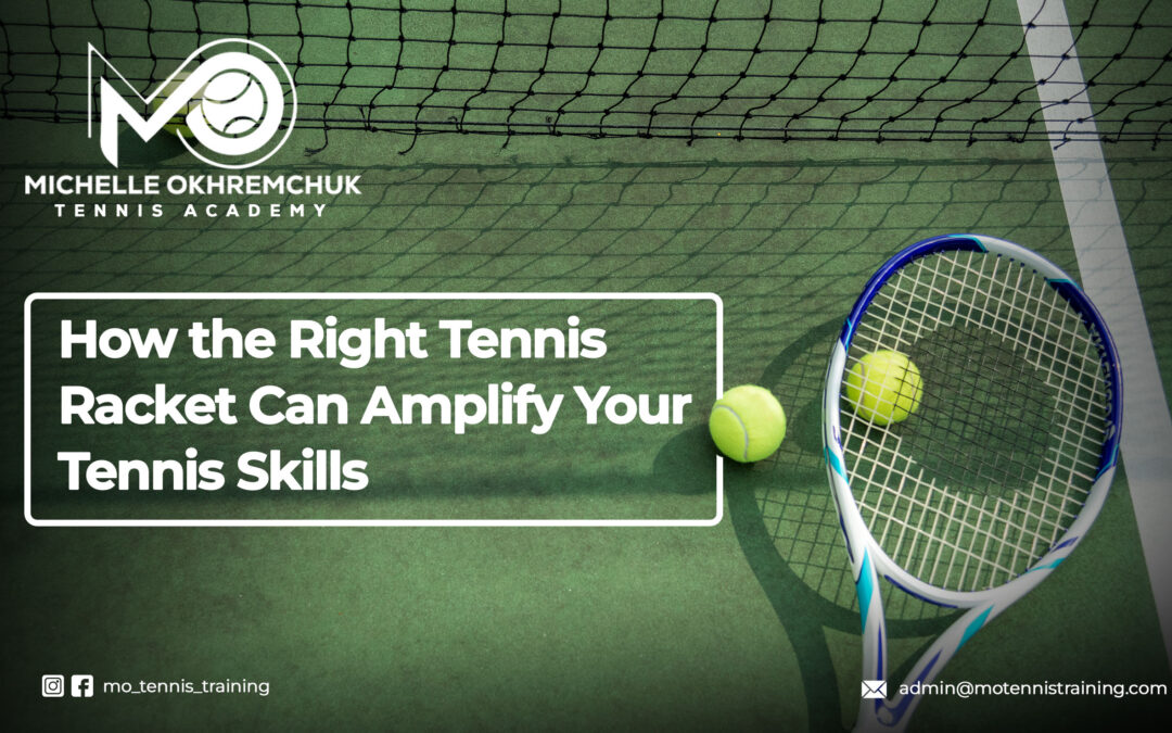 Mo Tennis Academy: How the Right Tennis Racket Can Amplify Your Tennis Skills - Mo Tennis Training Academy