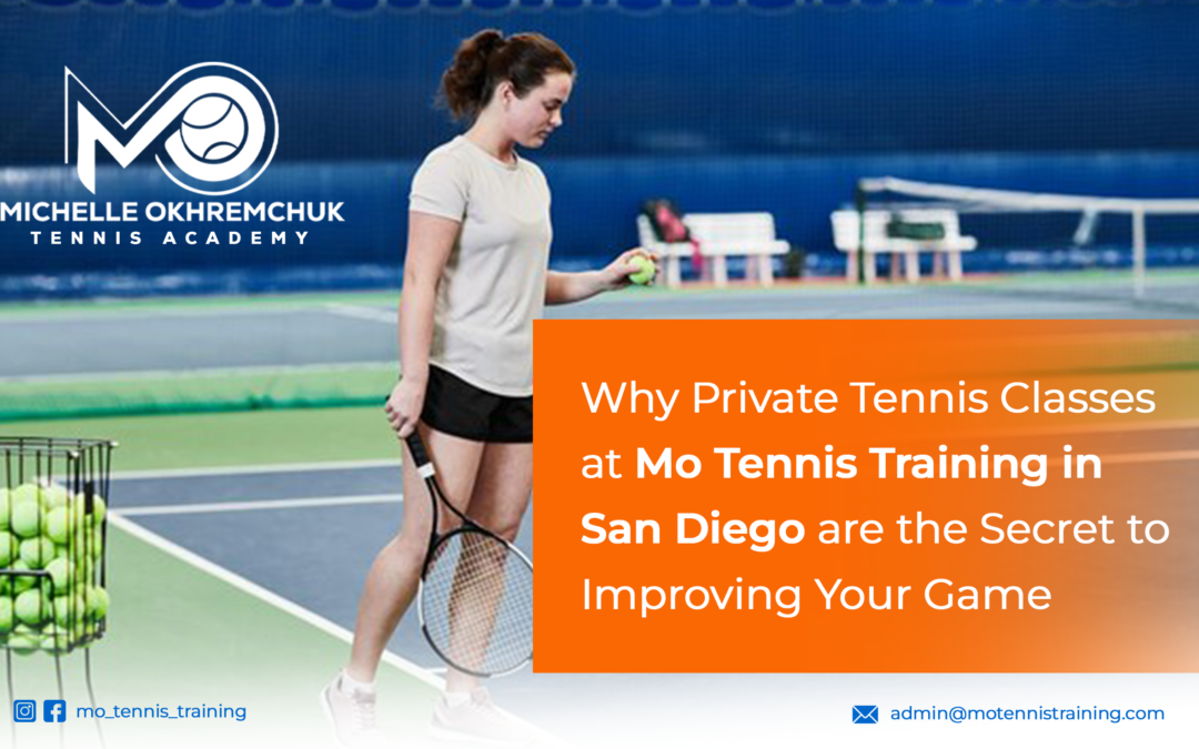 Why Private Tennis Classes at Mo Tennis Training in San Diego are the Secret to Improving Your Game