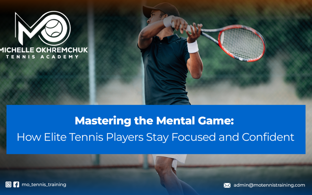 Mastering the Mental Game How Elite Tennis Players Stay Focused and Confident - Mo Tennis Training Academy