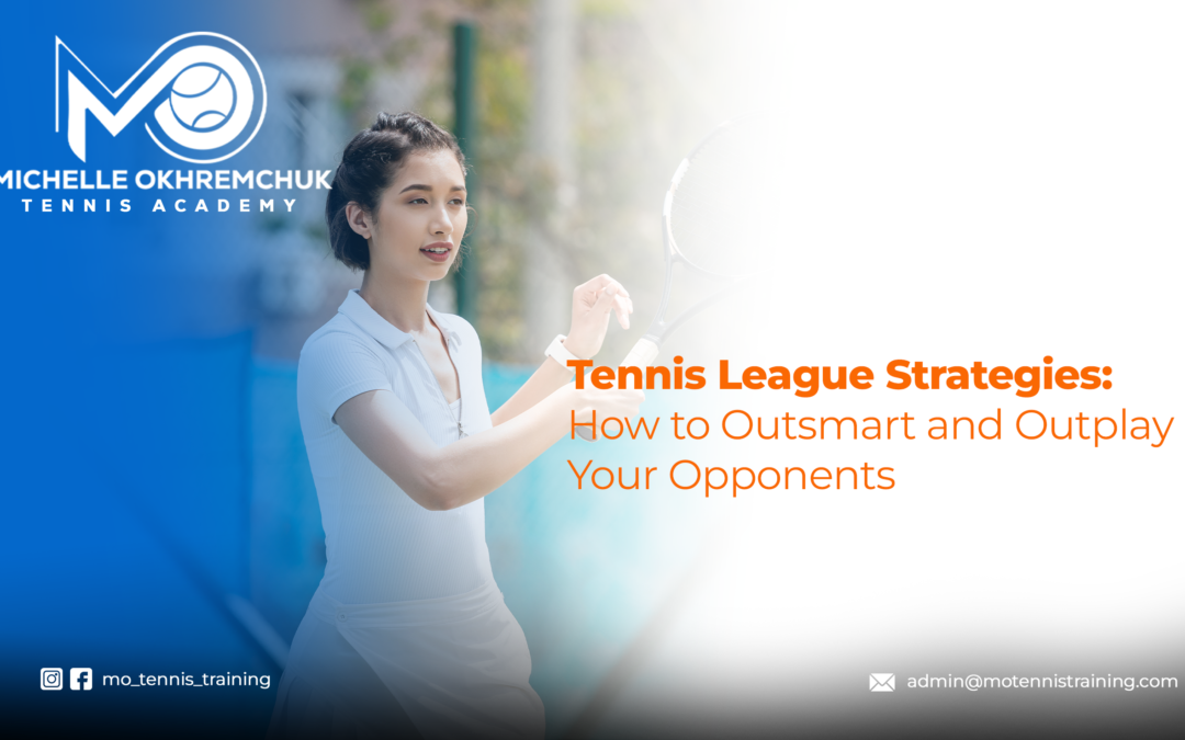 Tennis League Strategies How to Outsmart and Outplay Your Opponents - Mo Tennis Training Academy