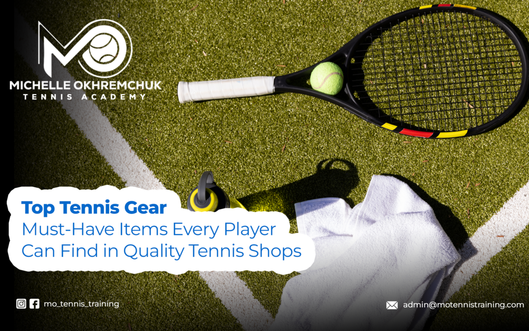 Top Tennis Gear: Must-Have Items Every Player Can Find in Quality Tennis Shops