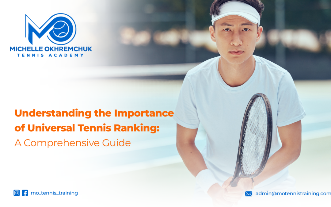 Understanding the Importance of Universal Tennis Ranking A Comprehensive Guide - Mo Tennis Training Academy