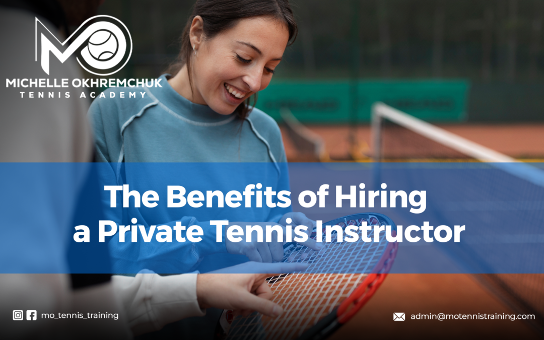 The Benefits of Hiring a Private Tennis Instructor - Mo Tennis Training Academy
